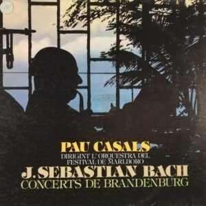Pau Casals – J. Sebastian Bach – Concerts de Brandenburg LP
